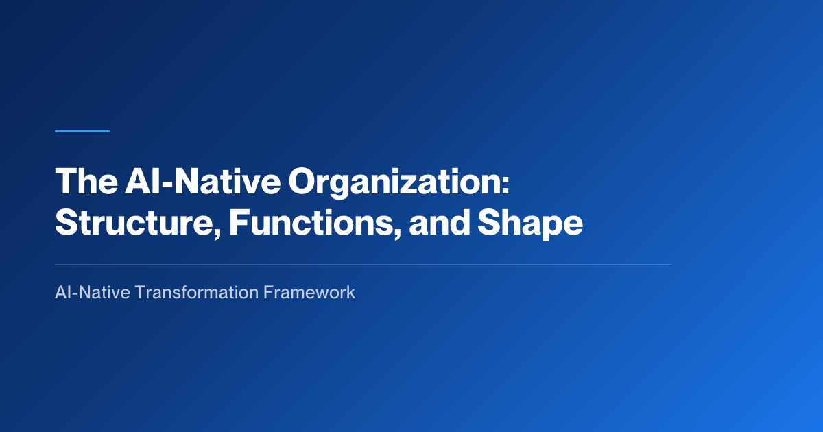 The AI-Native Organization | AI-Native Transformation Framework
