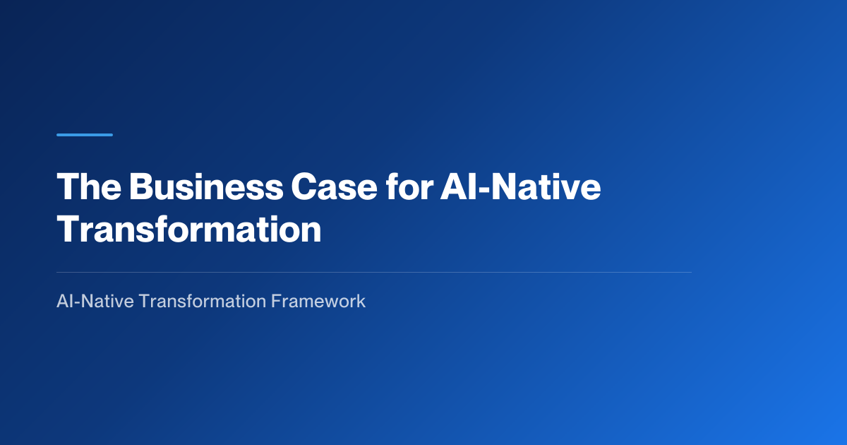 The Business Case | AI-Native Transformation Framework