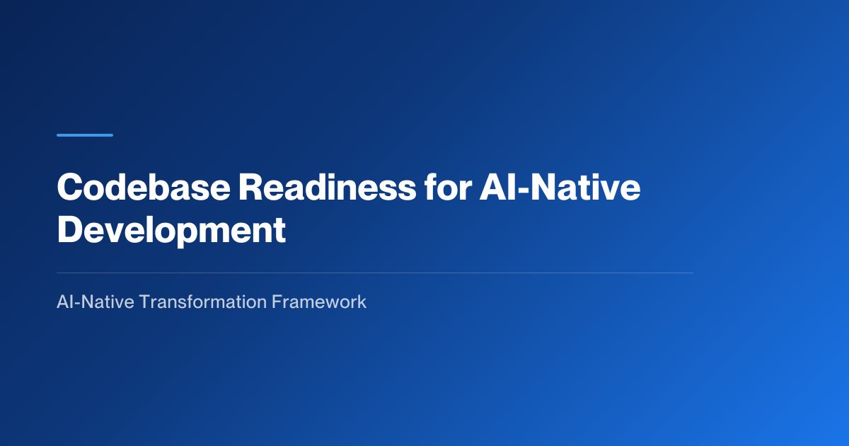 Codebase Readiness for AI-Native Development | AI-Native Transformation ...